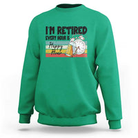 Funny Retirement Sweatshirt I'm Retired Every Hour Is A Happy Hour Retro Vintage - Wonder Print Shop