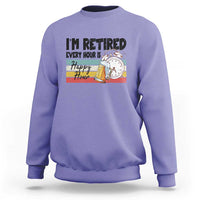 Funny Retirement Sweatshirt I'm Retired Every Hour Is A Happy Hour Retro Vintage - Wonder Print Shop