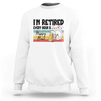 Funny Retirement Sweatshirt I'm Retired Every Hour Is A Happy Hour Retro Vintage - Wonder Print Shop
