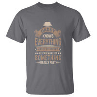Daddy Knows Everything And If He Doesn't He Can Make Up Something Really Fast T Shirt Vintage Father's Day - Wonder Print Shop