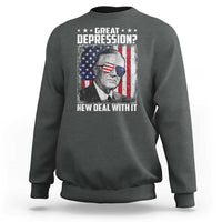 Franklin D Roosevelt Sweatshirt Great Depression New Deal With It
