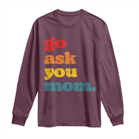 Go Ask Your Mom Long Sleeve Shirt Funny Dad Quote Fathers Day Family Humor