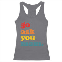 Go Ask Your Mom Racerback Tank Top Funny Dad Quote Fathers Day Family Humor