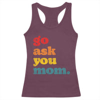 Go Ask Your Mom Racerback Tank Top Funny Dad Quote Fathers Day Family Humor