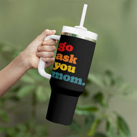 Go Ask Your Mom Tumbler With Handle Funny Dad Quote Fathers Day Family Humor