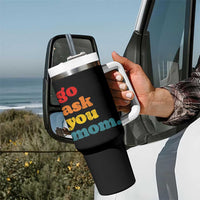 Go Ask Your Mom Tumbler With Handle Funny Dad Quote Fathers Day Family Humor