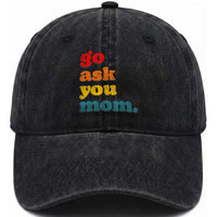 Go Ask Your Mom Washed Cotton Baseball Cap Funny Dad Quote Fathers Day Family Humor