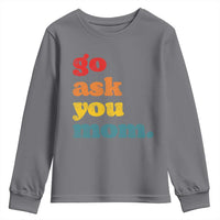 Go Ask Your Mom Youth Sweatshirt Funny Dad Quote Fathers Day Family Humor
