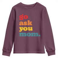 Go Ask Your Mom Youth Sweatshirt Funny Dad Quote Fathers Day Family Humor
