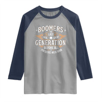 Funny Boomers The Last Real Great Generation Before All You Sissies Were Born Raglan Shirt Baby Boomers Generation - Wonder Print Shop
