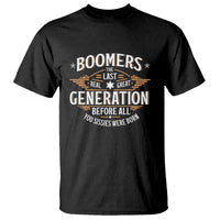 Funny Boomers The Last Real Great Generation Before All You Sissies Were Born T Shirt Baby Boomers Generation - Wonder Print Shop