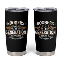 Funny Boomers The Last Real Great Generation Before All You Sissies Were Born Tumbler Cup Baby Boomers Generation - Wonder Print Shop