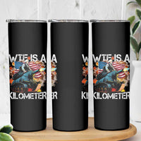 Funny WTF Is A Kilometer Skinny Tumbler Patriotic American Freedom George Washington - Wonder Print Shop