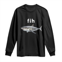 Funny Fih Shark Misspelled Fish Meme Long Sleeve Shirt Great White Shark Lover