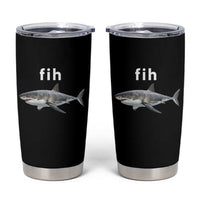 Funny Fih Shark Misspelled Fish Meme Tumbler Cup Great White Shark Lover