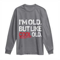 Funny I Am Old But Like Cool Old Long Sleeve Shirt Old People Sarcastic Jokes - Wonder Print Shop