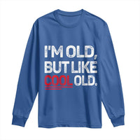 Funny I Am Old But Like Cool Old Long Sleeve Shirt Old People Sarcastic Jokes - Wonder Print Shop