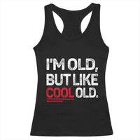 Funny I Am Old But Like Cool Old Racerback Tank Top Old People Sarcastic Jokes - Wonder Print Shop
