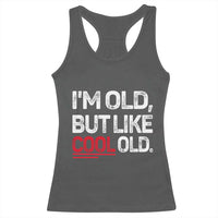 Funny I Am Old But Like Cool Old Racerback Tank Top Old People Sarcastic Jokes - Wonder Print Shop