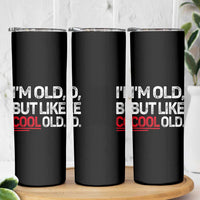 Funny I Am Old But Like Cool Old Skinny Tumbler Old People Sarcastic Jokes - Wonder Print Shop