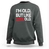 Funny I Am Old But Like Cool Old Sweatshirt Old People Sarcastic Jokes - Wonder Print Shop