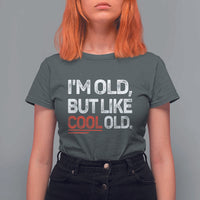 Funny I Am Old But Like Cool Old T Shirt For Women Old People Sarcastic Jokes - Wonder Print Shop