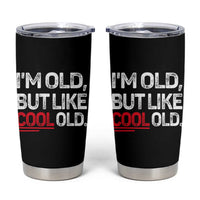 Funny I Am Old But Like Cool Old Tumbler Cup Old People Sarcastic Jokes - Wonder Print Shop