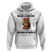 Dont Mess With Old Ladies We Dont Get To This Age By Being Stupid Hoodie Cute Owl - Wonder Print Shop