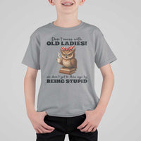 Dont Mess With Old Ladies We Dont Get To This Age By Being Stupid T Shirt For Kid Cute Owl - Wonder Print Shop