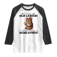Dont Mess With Old Ladies We Dont Get To This Age By Being Stupid Raglan Shirt Cute Owl - Wonder Print Shop