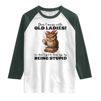 Dont Mess With Old Ladies We Dont Get To This Age By Being Stupid Raglan Shirt Cute Owl - Wonder Print Shop