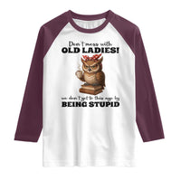 Dont Mess With Old Ladies We Dont Get To This Age By Being Stupid Raglan Shirt Cute Owl - Wonder Print Shop