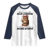 Dont Mess With Old Ladies We Dont Get To This Age By Being Stupid Raglan Shirt Cute Owl - Wonder Print Shop
