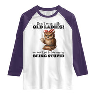 Dont Mess With Old Ladies We Dont Get To This Age By Being Stupid Raglan Shirt Cute Owl - Wonder Print Shop