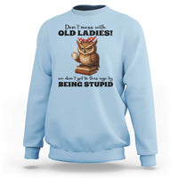 Dont Mess With Old Ladies We Dont Get To This Age By Being Stupid Sweatshirt Cute Owl - Wonder Print Shop