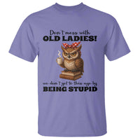Dont Mess With Old Ladies We Dont Get To This Age By Being Stupid T Shirt Cute Owl - Wonder Print Shop