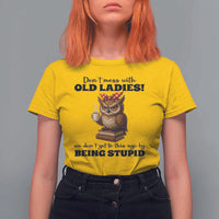 Dont Mess With Old Ladies We Dont Get To This Age By Being Stupid T Shirt For Women Cute Owl - Wonder Print Shop