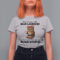 Dont Mess With Old Ladies We Dont Get To This Age By Being Stupid T Shirt For Women Cute Owl - Wonder Print Shop
