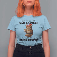 Dont Mess With Old Ladies We Dont Get To This Age By Being Stupid T Shirt For Women Cute Owl - Wonder Print Shop