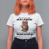 Dont Mess With Old Ladies We Dont Get To This Age By Being Stupid T Shirt For Women Cute Owl - Wonder Print Shop