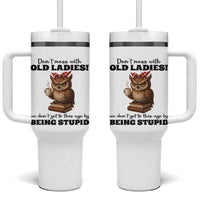 Dont Mess With Old Ladies We Dont Get To This Age By Being Stupid Tumbler With Handle Cute Owl - Wonder Print Shop