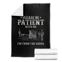 Funny Please Be Patient With Me I'm From The 1900s Throw Blanket Western Chuck Wagon - Wonder Print Shop