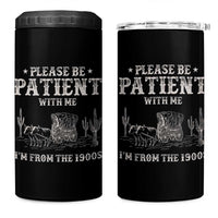 Funny Please Be Patient With Me I'm From The 1900s 4 in 1 Can Cooler Tumbler Western Chuck Wagon - Wonder Print Shop