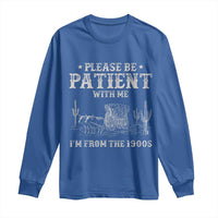 Funny Please Be Patient With Me I'm From The 1900s Long Sleeve Shirt Western Chuck Wagon - Wonder Print Shop