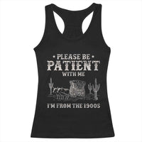 Funny Please Be Patient With Me I'm From The 1900s Racerback Tank Top Western Chuck Wagon - Wonder Print Shop