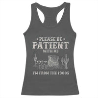 Funny Please Be Patient With Me I'm From The 1900s Racerback Tank Top Western Chuck Wagon - Wonder Print Shop