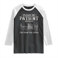 Funny Please Be Patient With Me I'm From The 1900s Raglan Shirt Western Chuck Wagon - Wonder Print Shop