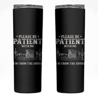 Funny Please Be Patient With Me I'm From The 1900s Skinny Tumbler Western Chuck Wagon - Wonder Print Shop