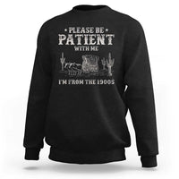 Funny Please Be Patient With Me I'm From The 1900s Sweatshirt Western Chuck Wagon - Wonder Print Shop