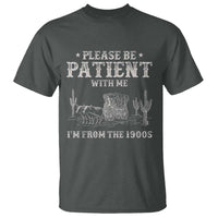Funny Please Be Patient With Me I'm From The 1900s T Shirt Western Chuck Wagon - Wonder Print Shop